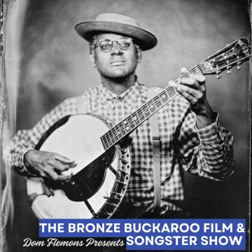 A Black man wearing glasses, a hat, and a plaid shirt plays a banjo. The image is in black and white. Text at the bottom reads: “The Bronze Buckaroo Film & Songster Show. Dom Flemons Presents.”.