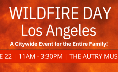 Banner with flames in the background reads: "WILDFIRE DAY Los Angeles. A Citywide Event for the Entire Family! June 22 | 11AM - 3:30PM | The Autry Museum.
