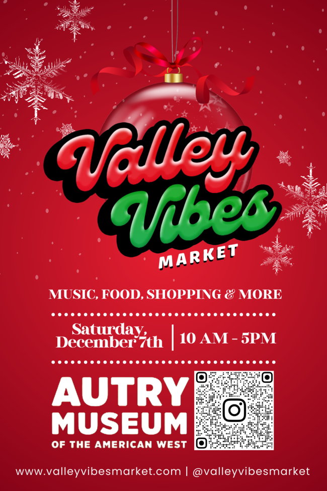 Festive flier for Valley Vibes Market at the Autry Museum on Saturday, December 7th, from 10 AM to 5 PM. Includes music, food, shopping, and more. Features QR code and social media handles on a red background with snowflakes.