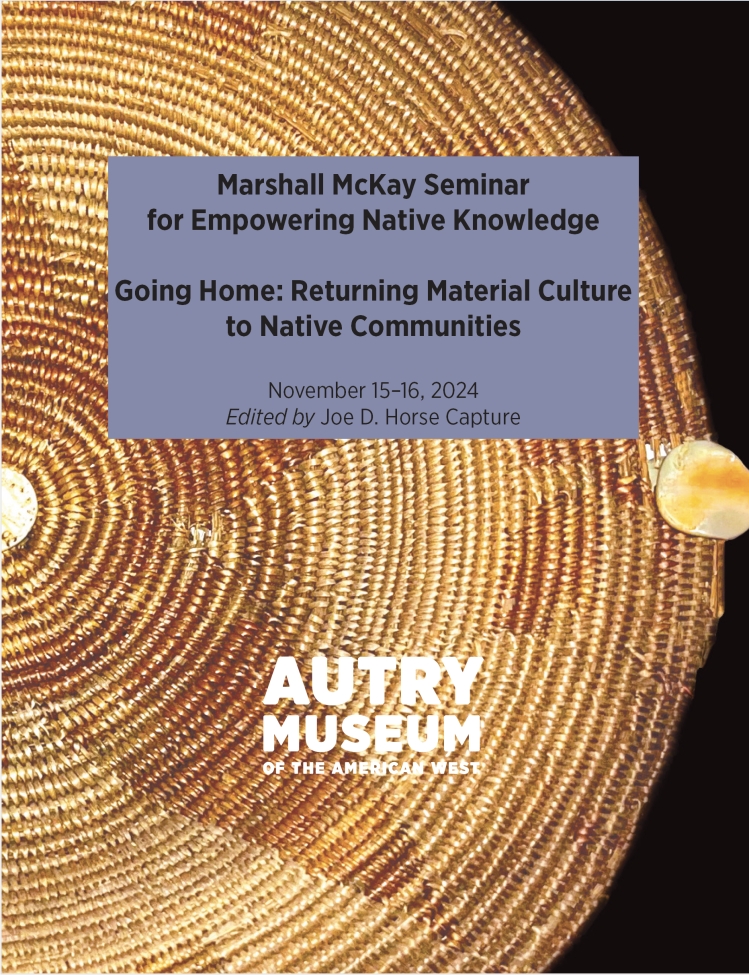 Seminar flyer over a close-up of a woven basket. Text reads: “Marshall McKay Seminar for Empowering Native Knowledge. Going Home: Returning Material Culture to Native Communities. Autry Museum. November 15–16, 2024.”.