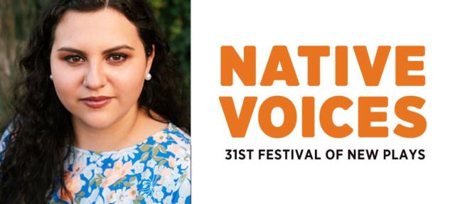 A woman with long dark hair, wearing a blue floral top, stands next to text that reads: "NATIVE VOICES 31st Festival of New Plays" in orange and black.