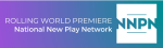 Gradient background with text "ROLLING WORLD PREMIERE National New Play Network" in white and bold, next to a white square with "NNPN" in large teal letters, representing the National New Play Network logo.