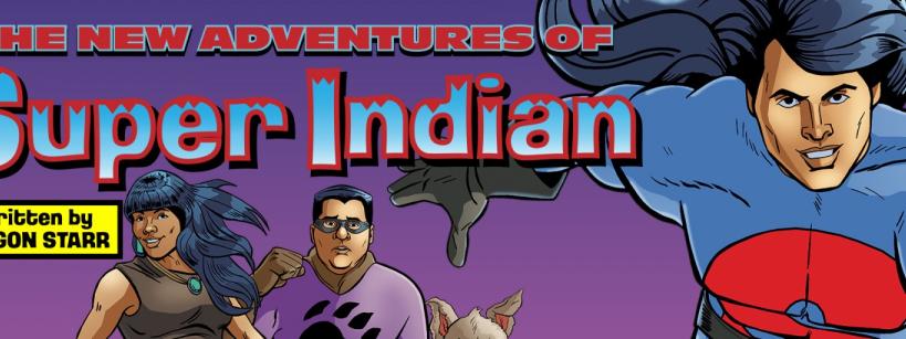 comic book-style art of three modern-day Native Americans with one dressed as a superhero, titled "The New Adventures of Super Indian, written by Arigon Starr"