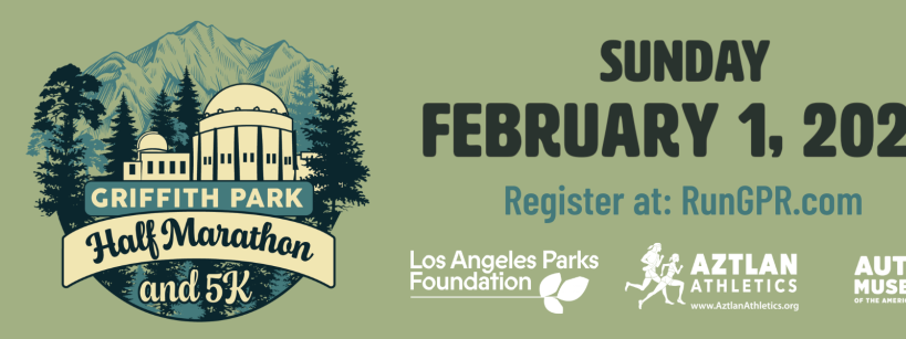 Banner for Griffith Park Half Marathon and 5K on Sunday, February 1, 2026, with mountain and observatory graphic. Registration info and logos for Los Angeles Parks Foundation, Aztlan Athletics, and Autry Museum.