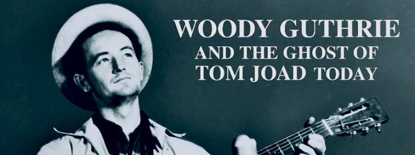 Black-and-white image of Woody Guthrie playing guitar near a microphone, with the text "WOODY GUTHRIE AND THE GHOST OF TOM JOAD TODAY," and an inset photo of a serious man wearing a hat.