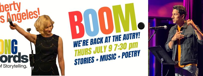 Promotional banner for Strong Words storytelling event. A blonde woman speaks at a podium; a man with dark hair gestures onstage. Text reads: "Life, Liberty and Los Angeles! BOOM. We're back at the Autry! Thurs, July 9 7:30 pm. Stories, Music, Poetry.